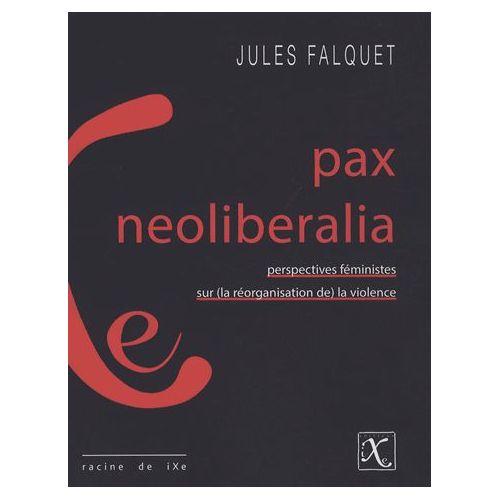 Pax neoliberalia - Jules Falquet - Éditions iXe