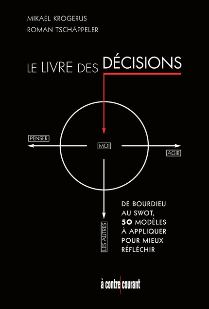 Le livre des décisions - Mikael Krogerus et Roman Tschäppeller - À contre courant