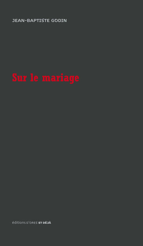 Le mariage est un reste d'esclavage Le mariage est un reste d'esclavage - Jean-Baptiste André Godin - éditions D'ores et déjà