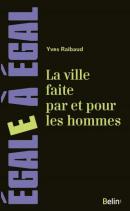 La ville faite par et pour les hommes, Yves Raibaud, éditions Belin