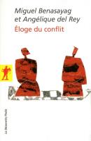 Éloge du Conflit, Miguel BENASAYAG et Angélique del REY, éditions La Découverte