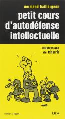 Petit cours d'autodéfense intellectuelle, Normand Baillargeon, éditions Lux