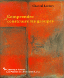 Comprendre et construire les groupes - Chantal Leclerc - Les Presses de l'Université Laval